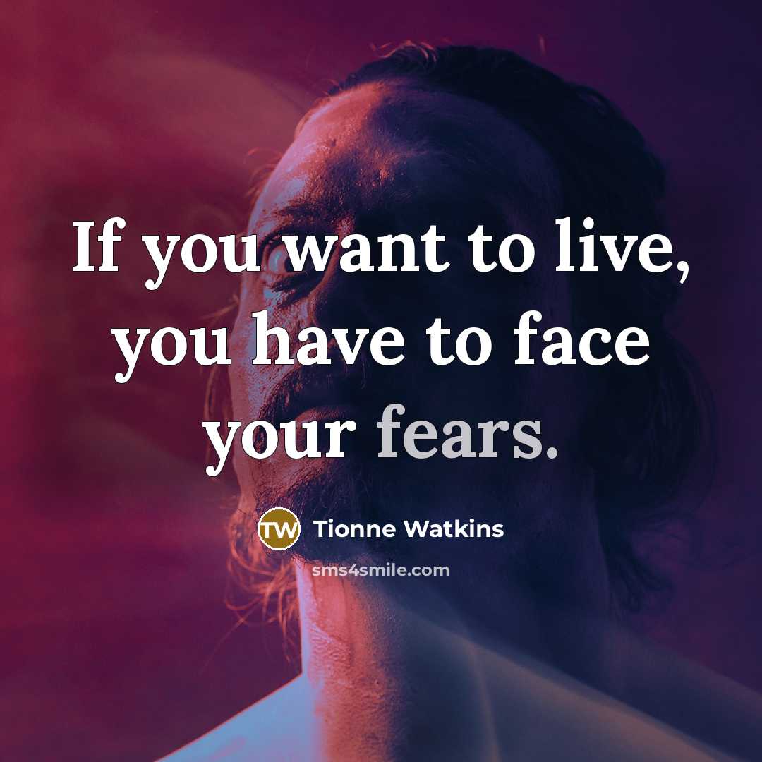 “If you want to live, you have to face your…” quote by Tionne Watkins