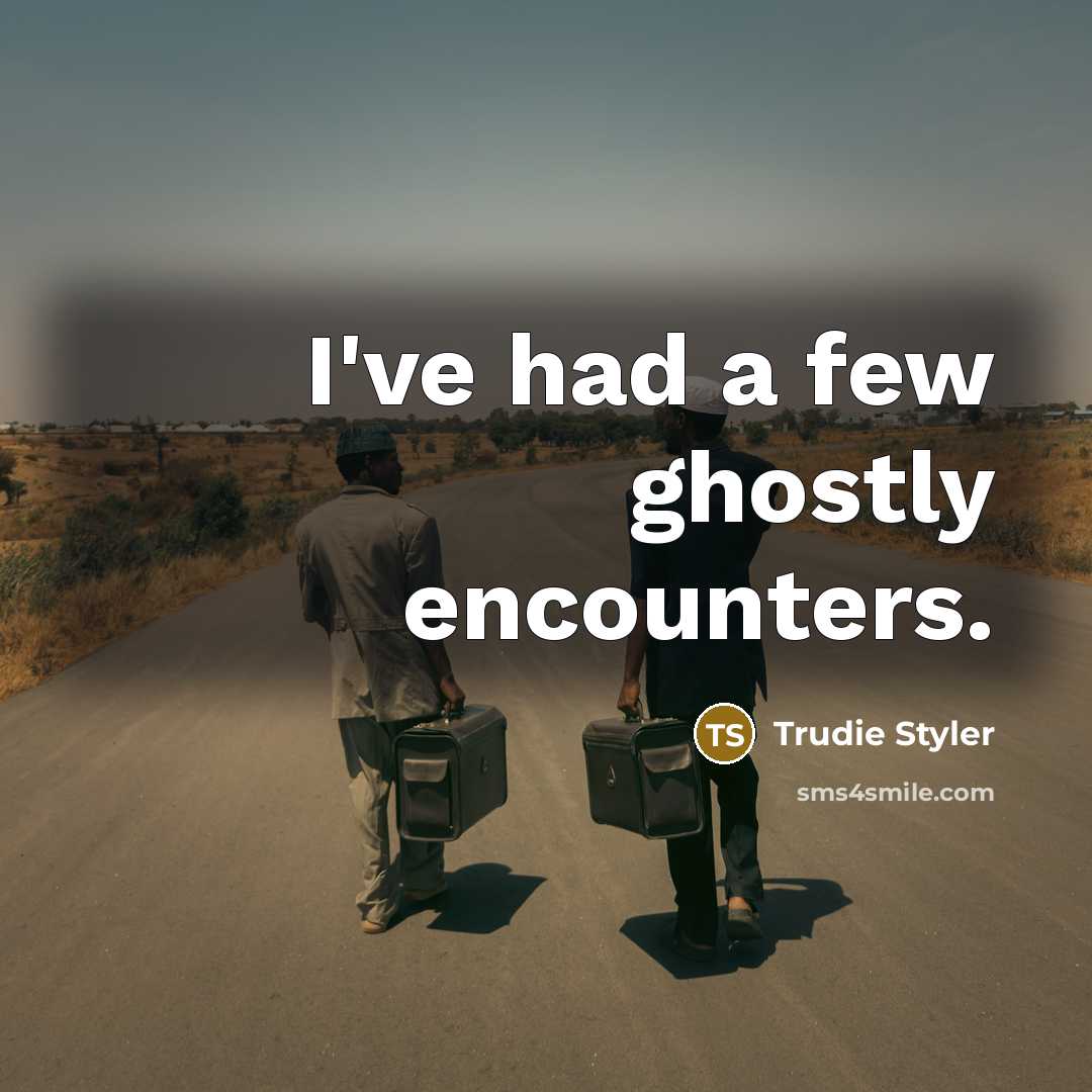 “I've had a few ghostly encounters.…” quote by Trudie Styler