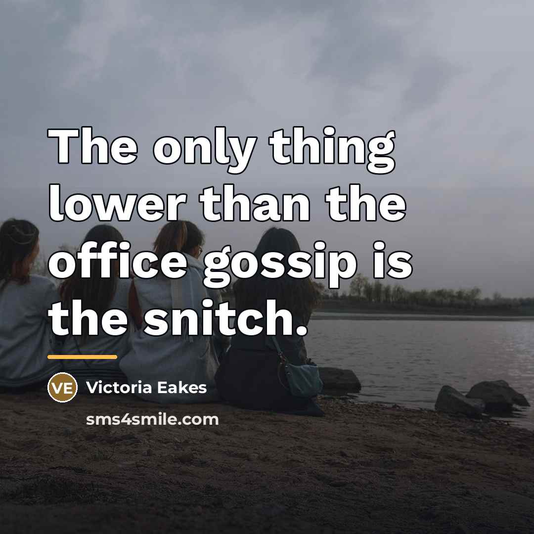 “The only thing lower than the office gossip is the…” quote by Victoria Eakes