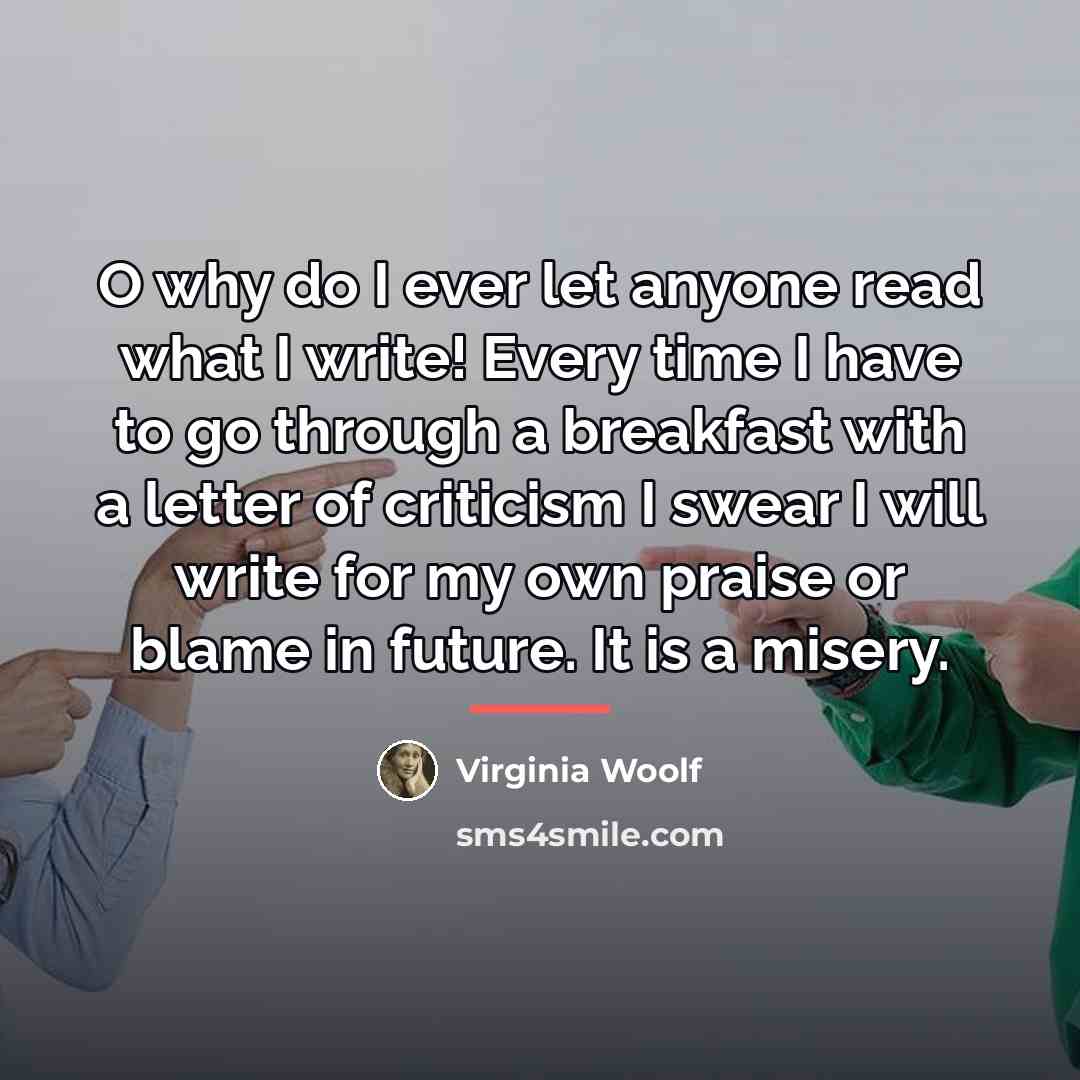 “O why do I ever let anyone read what I…” quote by Virginia Woolf