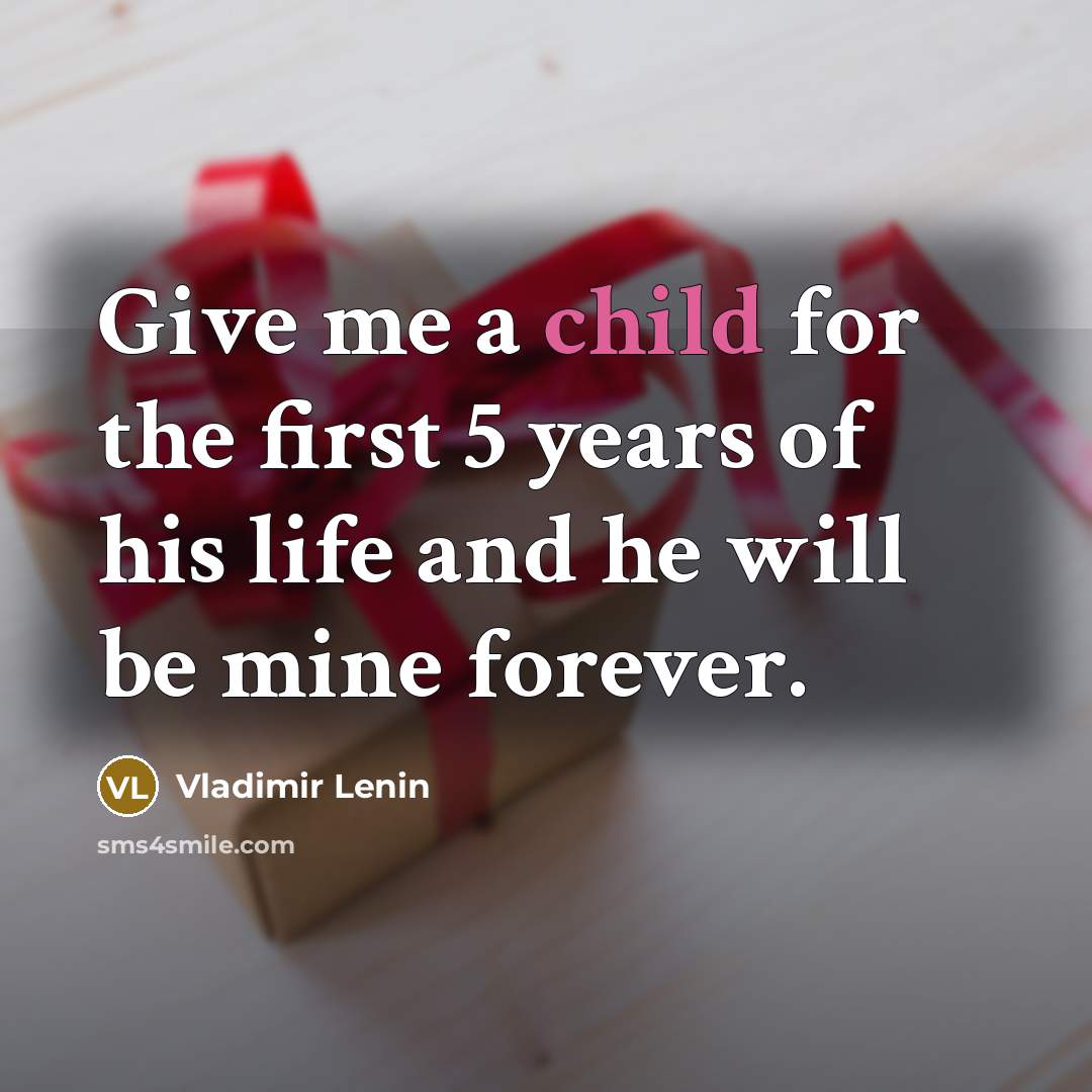 “Give me a child for the first 5 years of…” quote by Vladimir Lenin