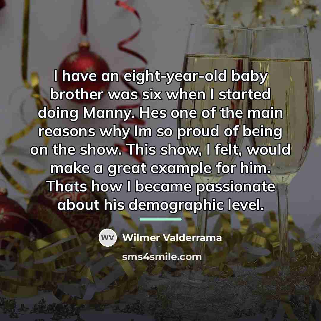 “I have an eight-year-old baby brother was six when I…” quote by Wilmer Valderrama