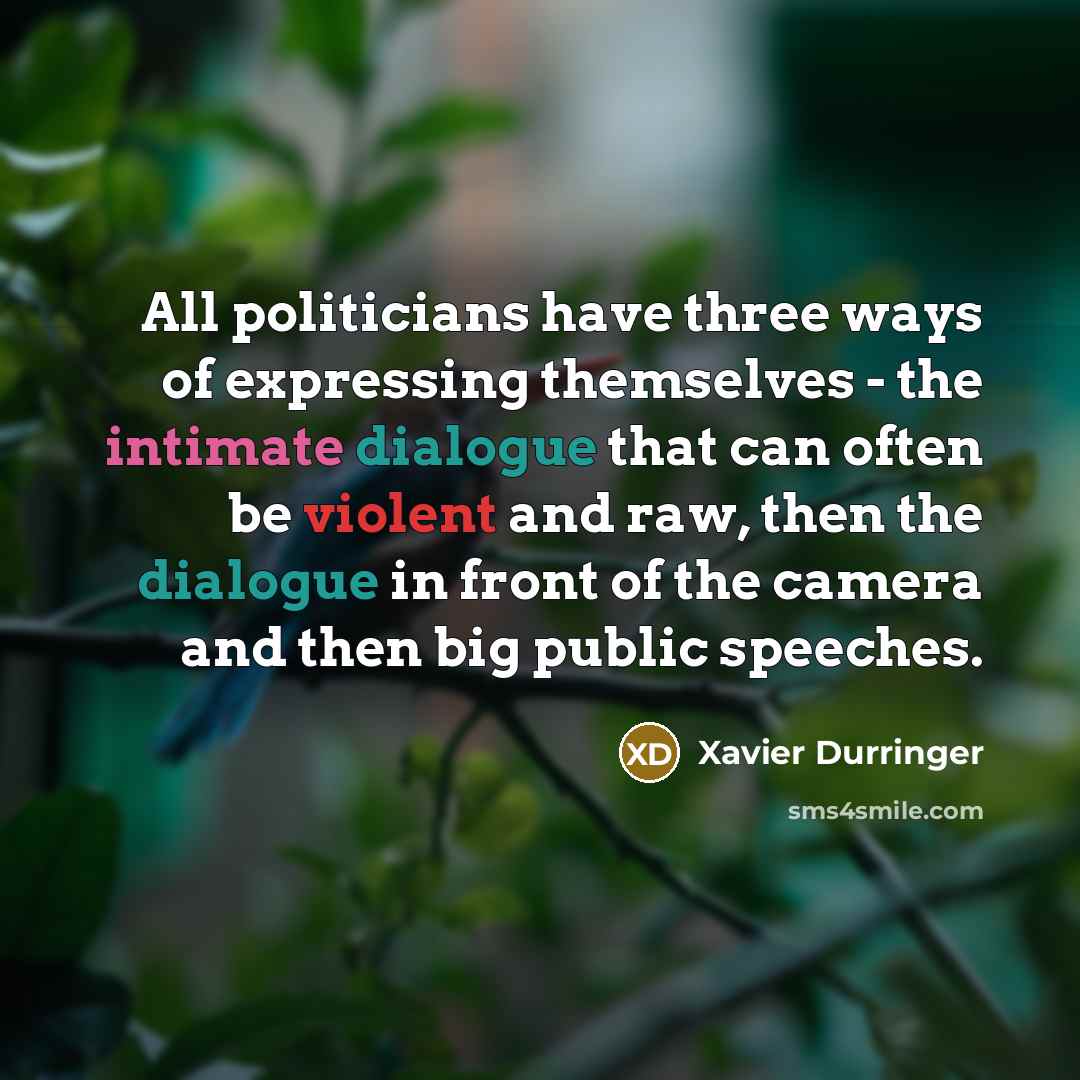 “All politicians have three ways of expressing themselves - the…” quote by Xavier Durringer