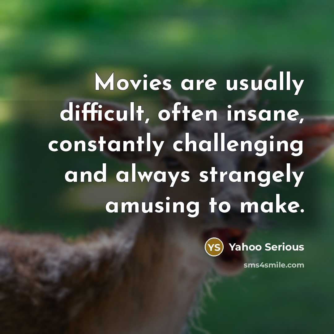 “Movies are usually difficult, often insane, constantly challenging and always…” quote by Yahoo Serious