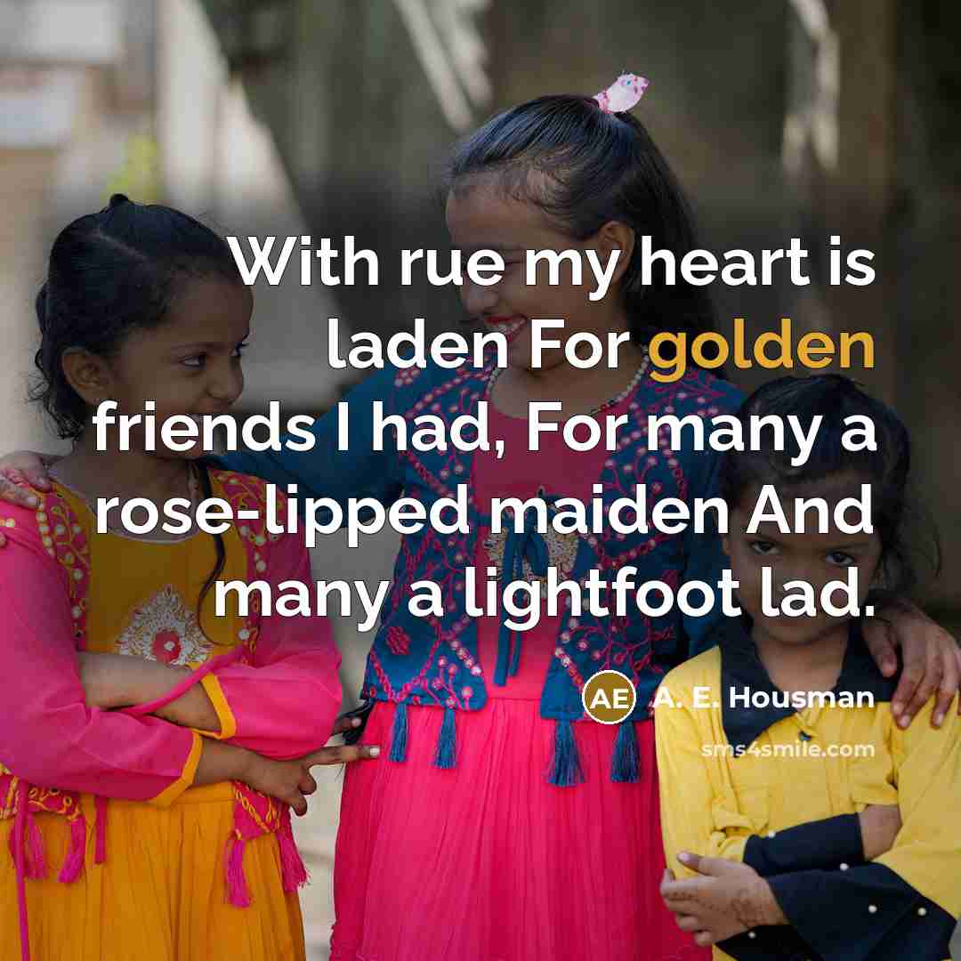 “With rue my heart is laden For golden friends I…” quote by A. E. Housman