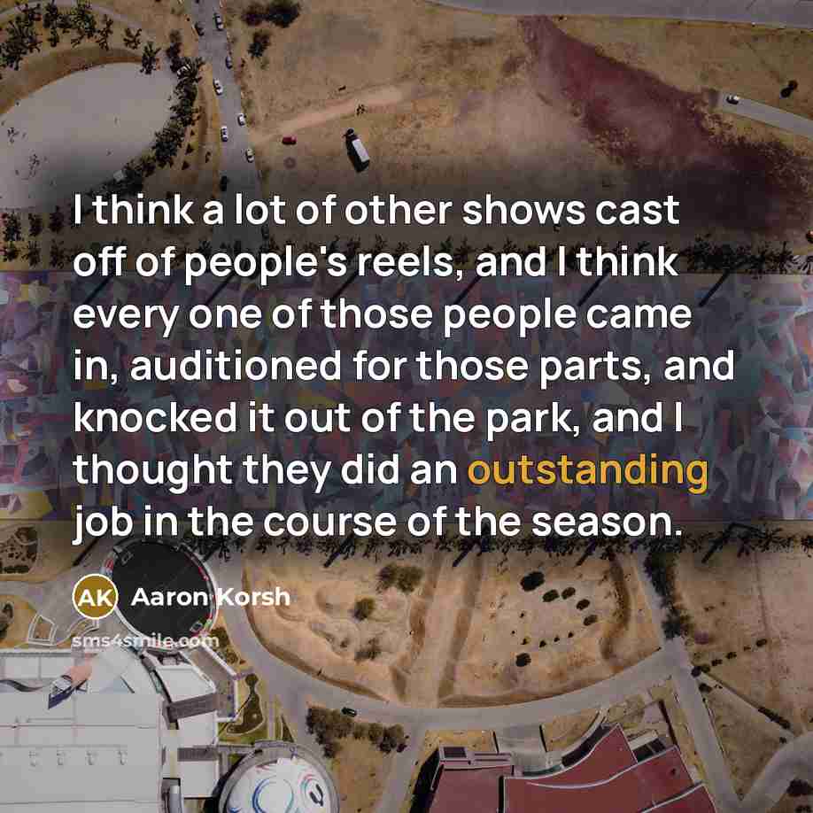 “I think a lot of other shows cast off of…” quote by Aaron Korsh