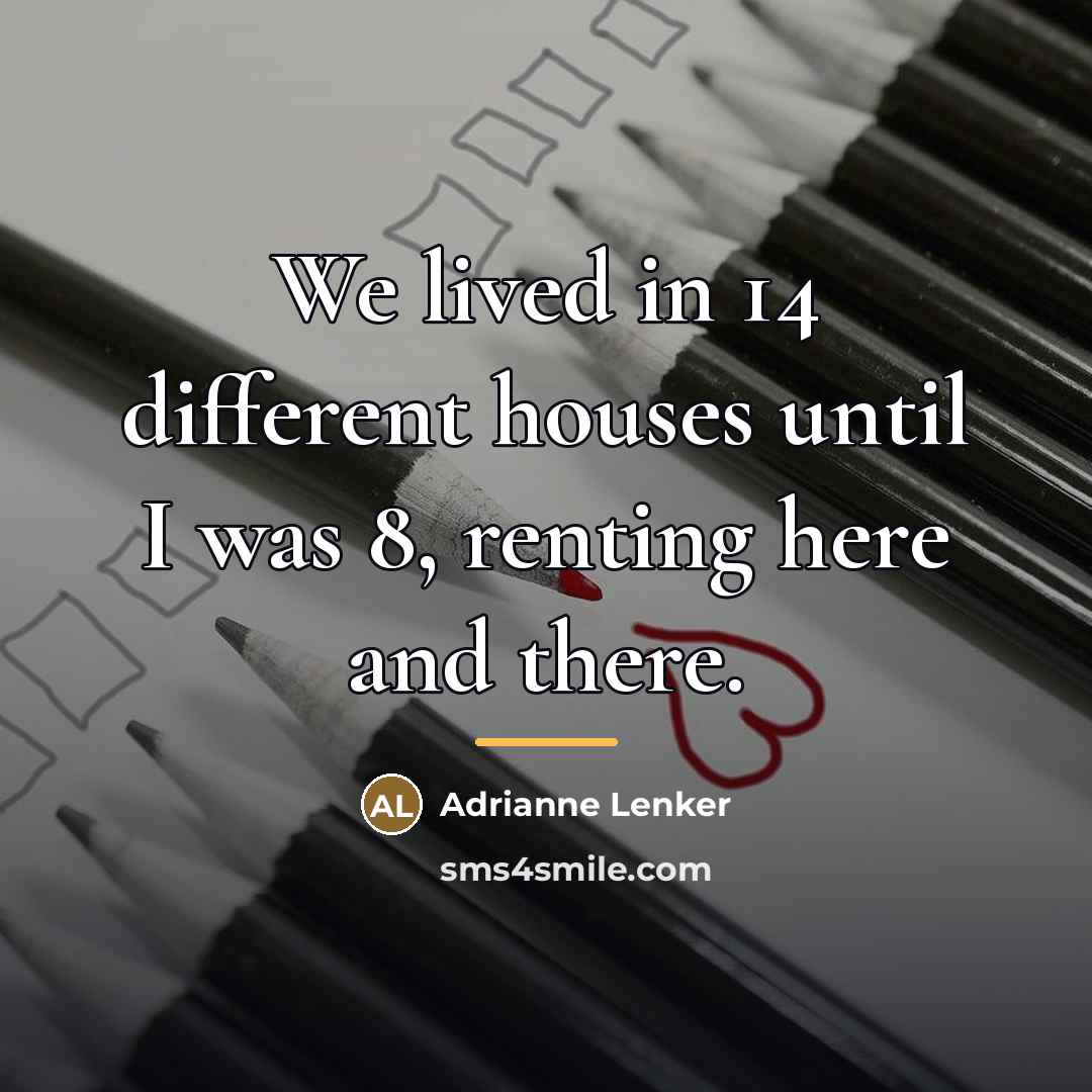 “We lived in 14 different houses until I was 8,…” quote by Adrianne Lenker
