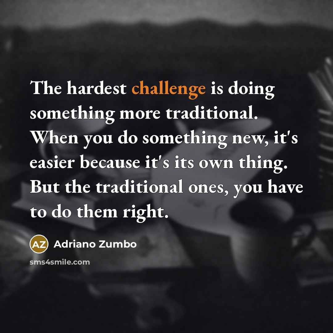 “The hardest challenge is doing something more traditional. When you…” quote by Adriano Zumbo