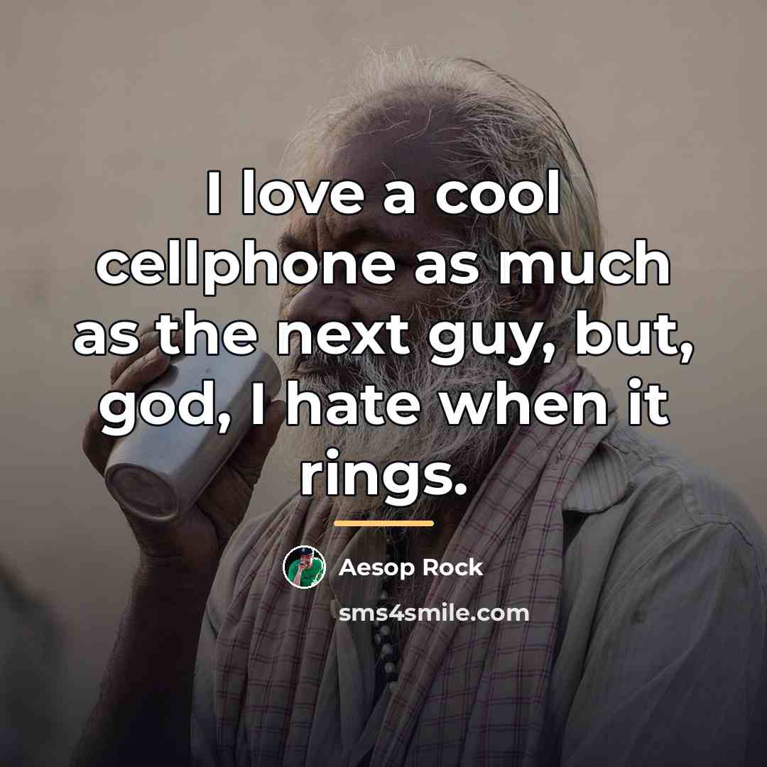 “I love a cool cellphone as much as the next…” quote by Aesop Rock