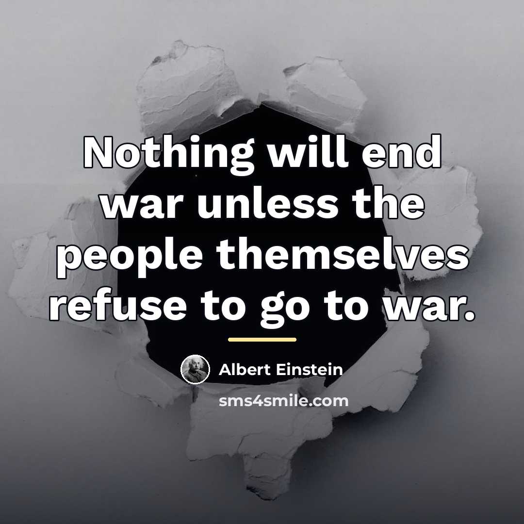 “Nothing will end war unless the people themselves refuse to…” quote by Albert Einstein