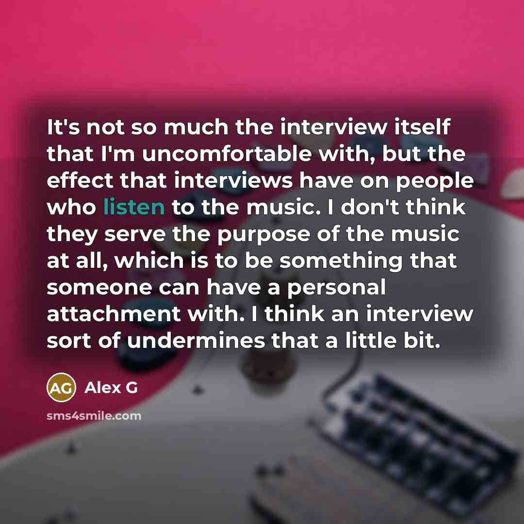 “It's not so much the interview itself that I'm uncomfortable…” quote by Alex G