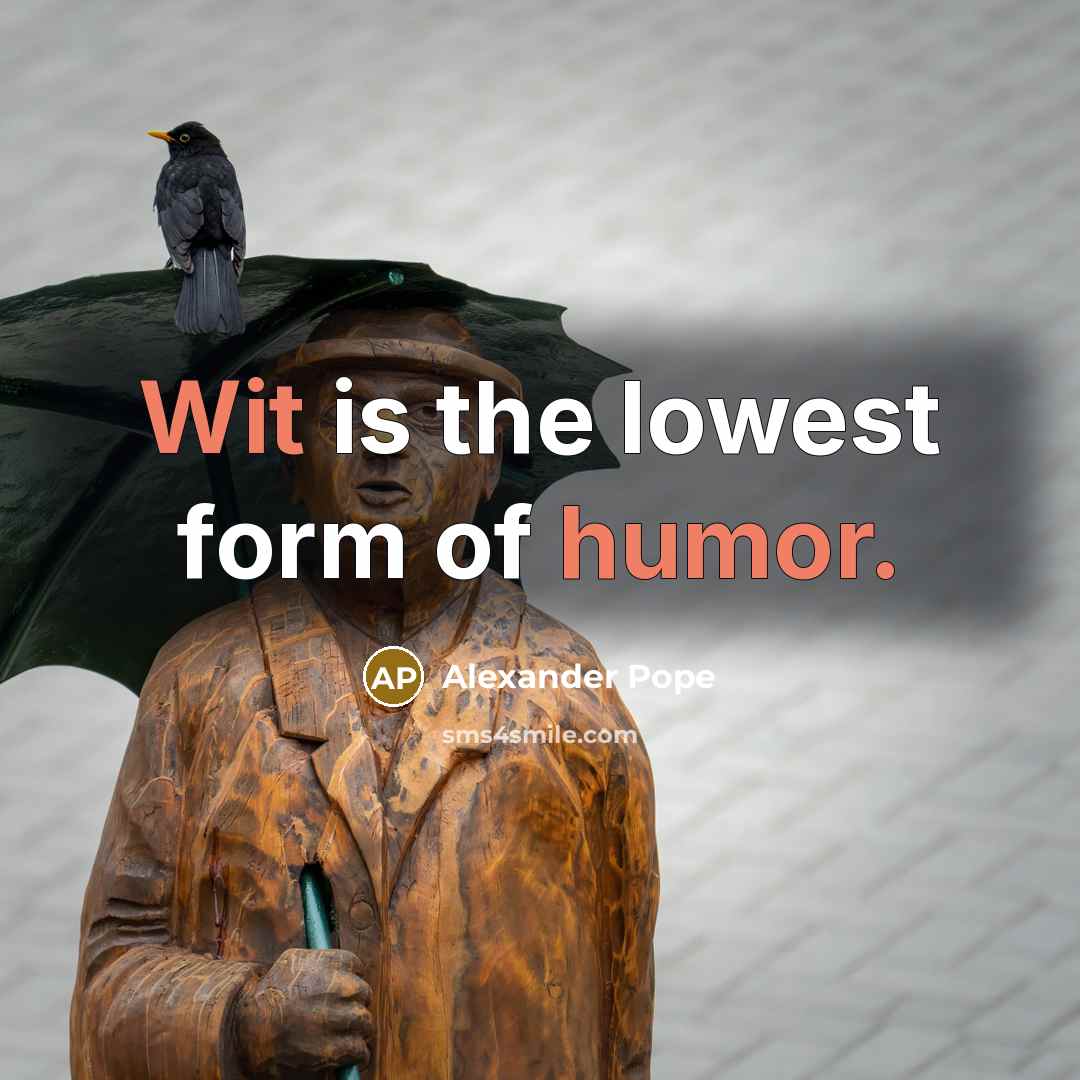 “Wit is the lowest form of humor.…” quote by Alexander Pope