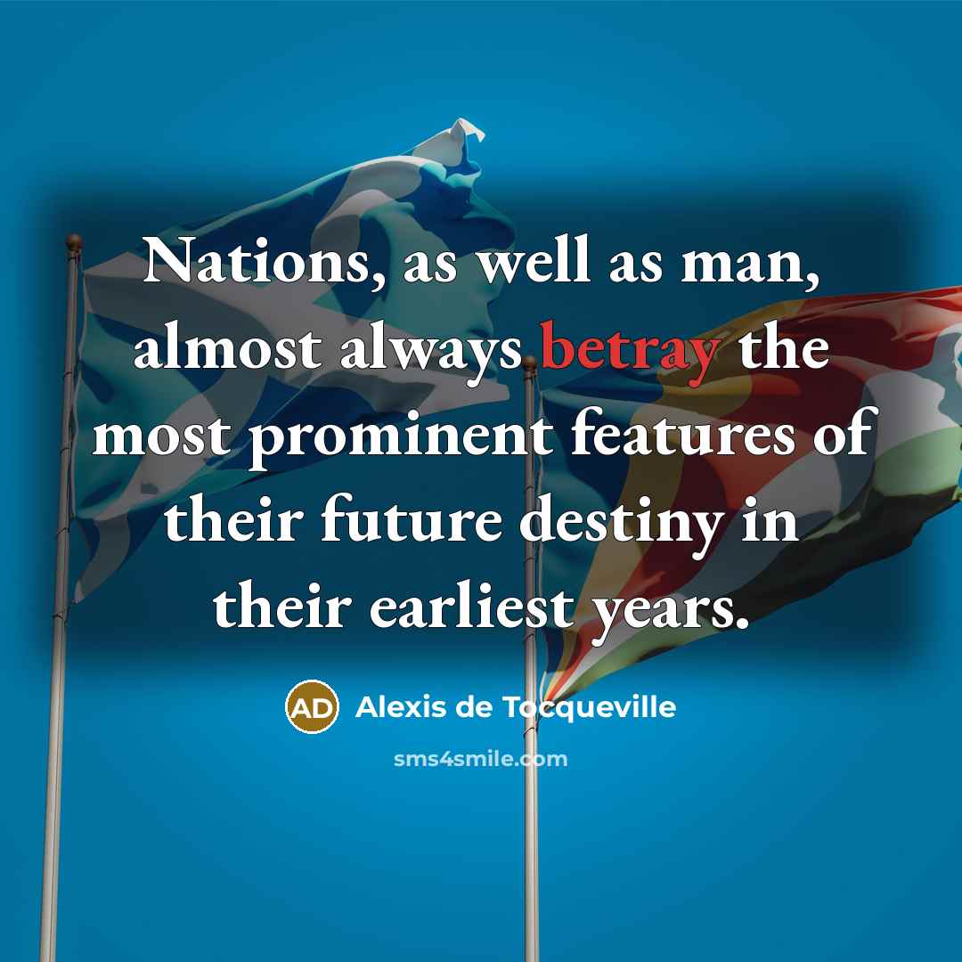 “Nations, as well as man, almost always betray the most…” quote by Alexis de Tocqueville