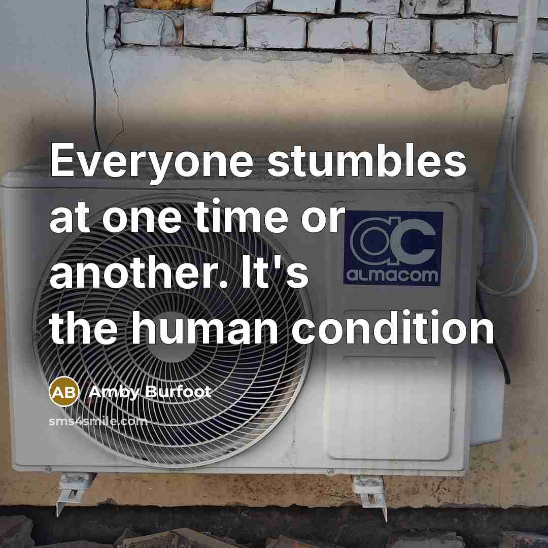 “Everyone stumbles at one time or another. It's the human…” quote by Amby Burfoot