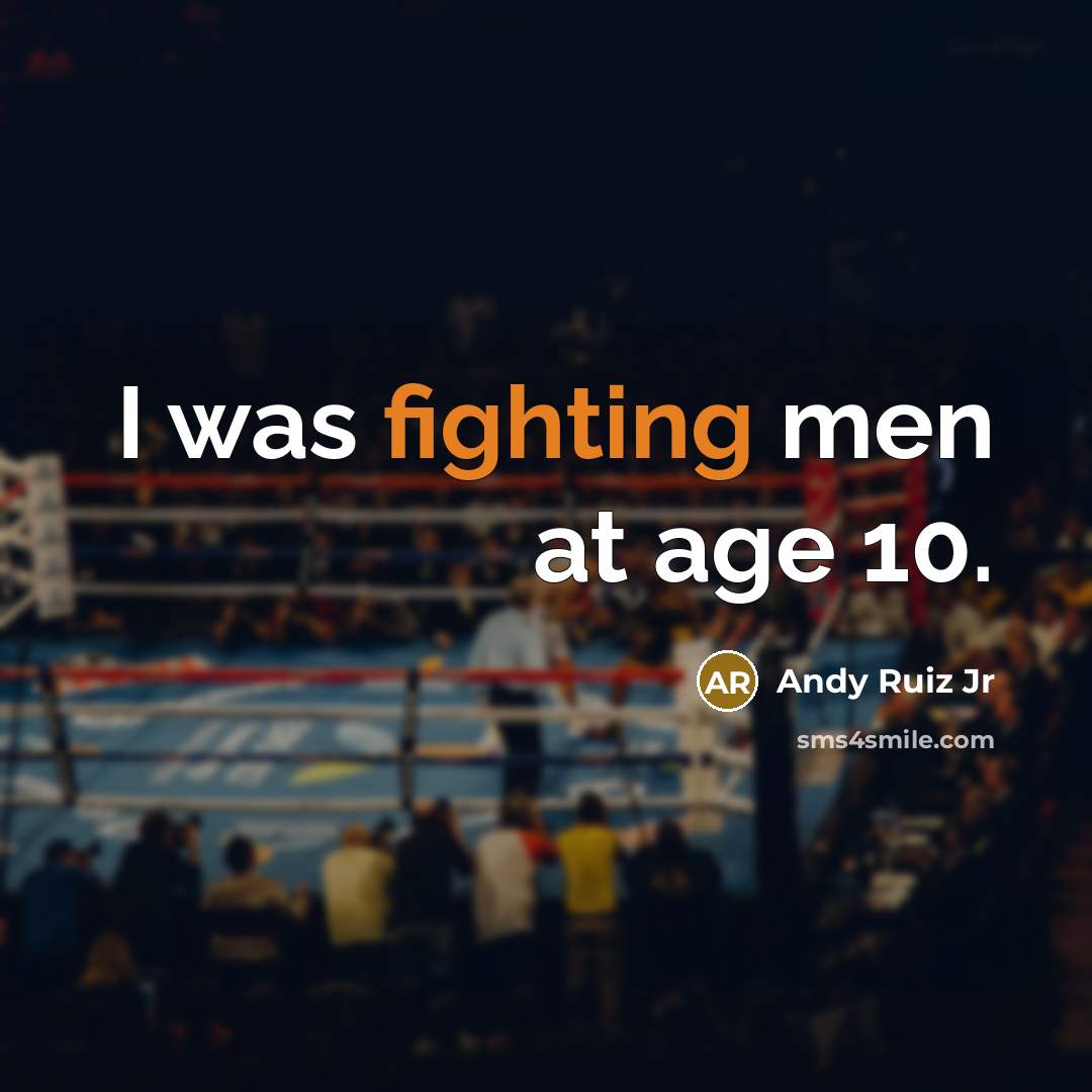 “I was fighting men at age 10.…” quote by Andy Ruiz Jr