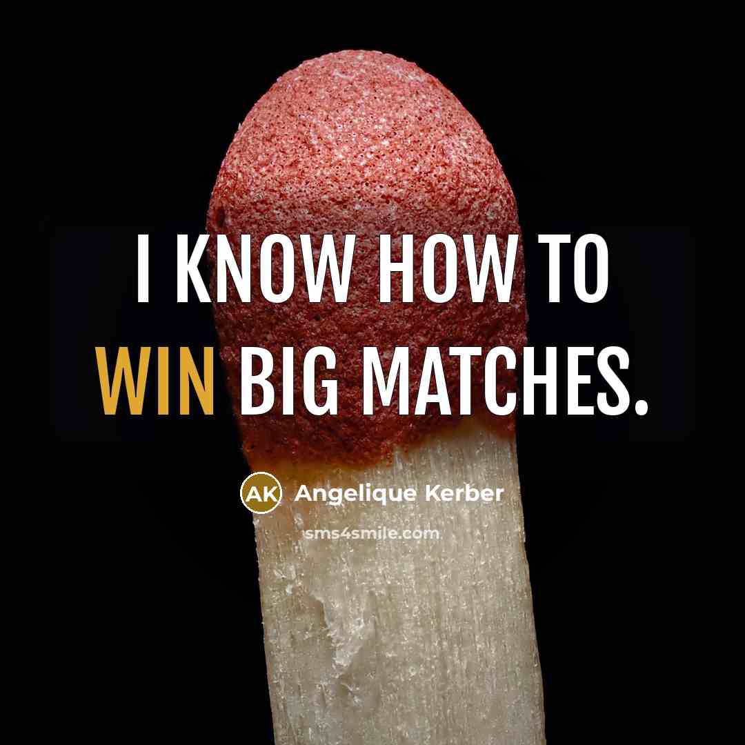 “I know how to win big matches.…” quote by Angelique Kerber