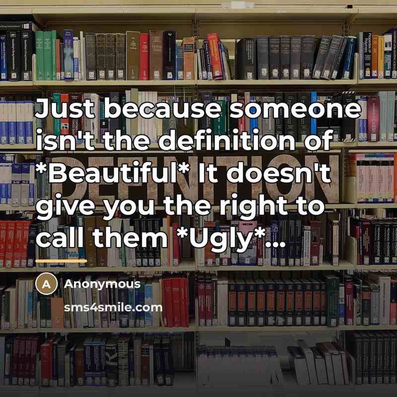 “Just because someone isn't the definition of *Beautiful* It doesn't…” quote by Anonymous