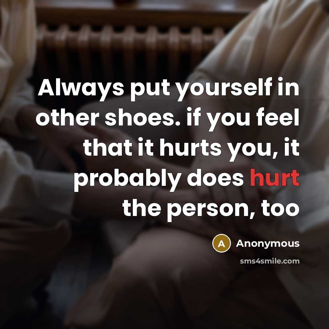 “Always put yourself in other shoes. if you feel that…” quote by Anonymous
