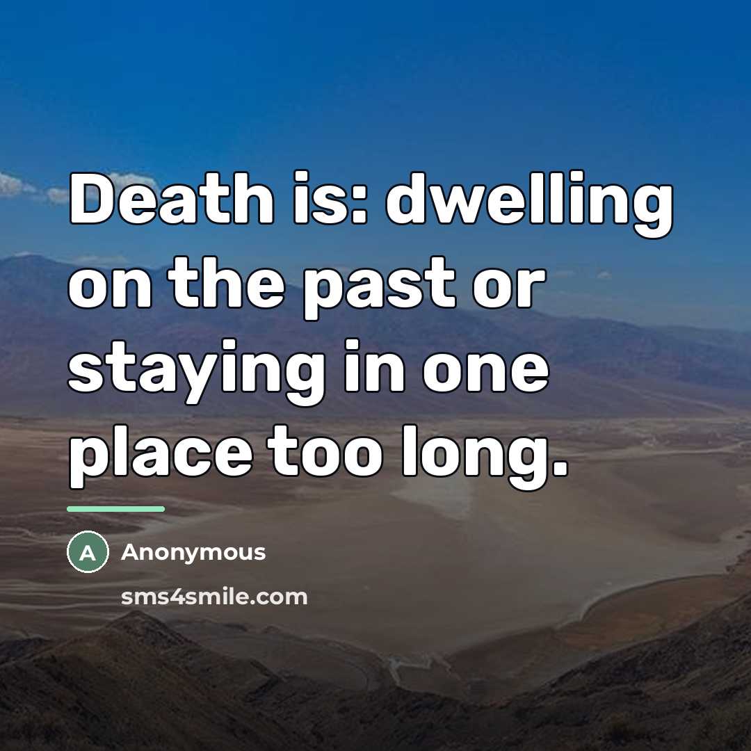 “Death is: dwelling on the past or staying in one…” quote by Anonymous