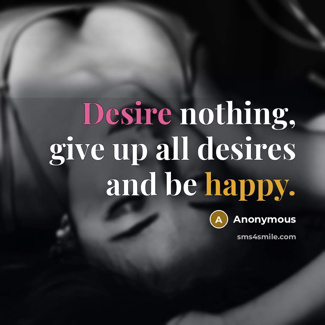 “Desire nothing, give up all desires and be happy.…” quote by Anonymous
