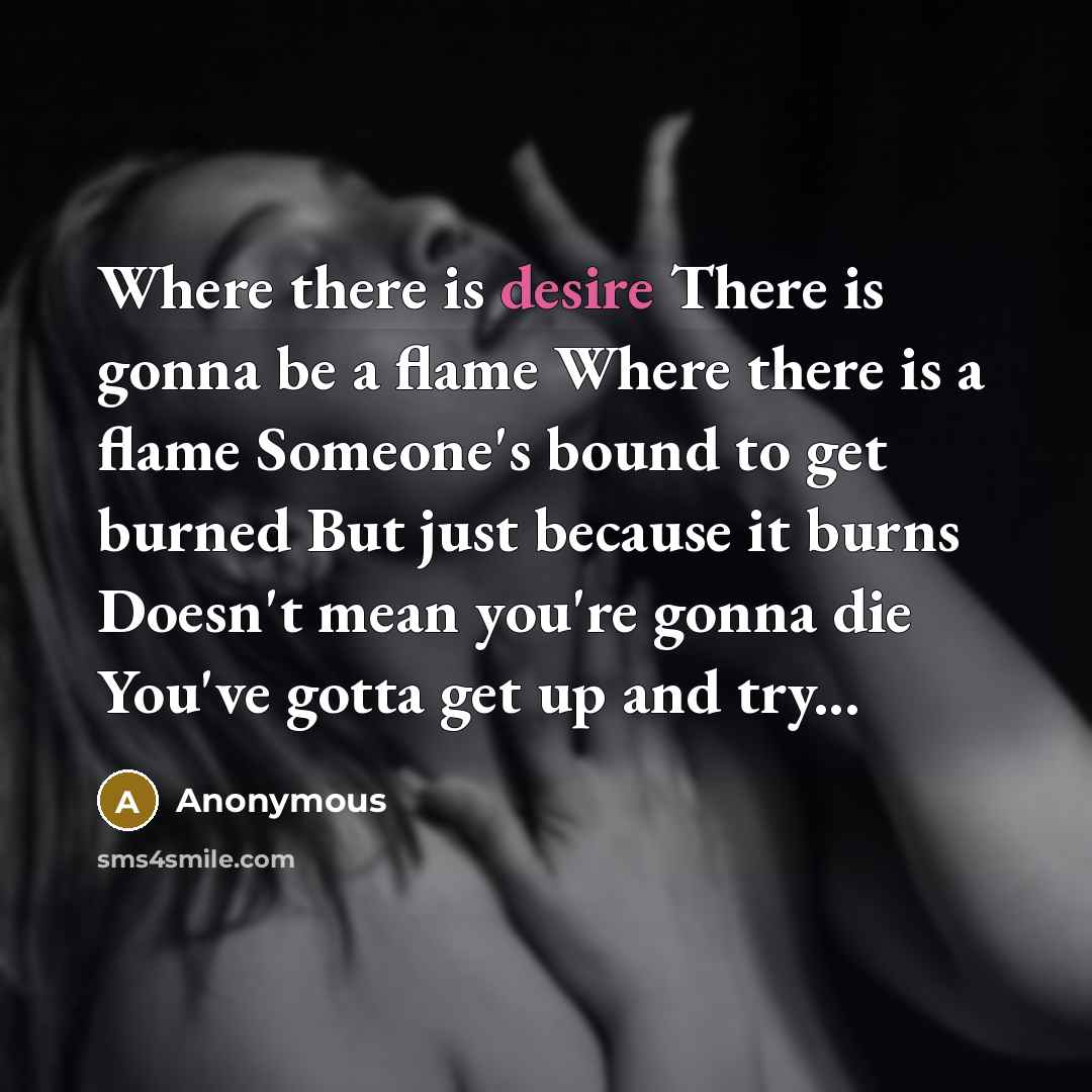 “Where there is desire There is gonna be a flame…” quote by Anonymous