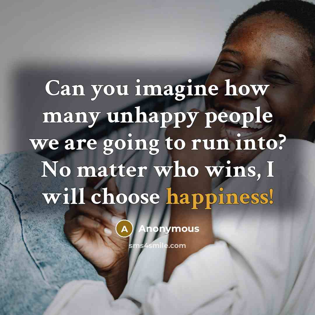 “Can you imagine how many unhappy people we are going…” quote by Anonymous