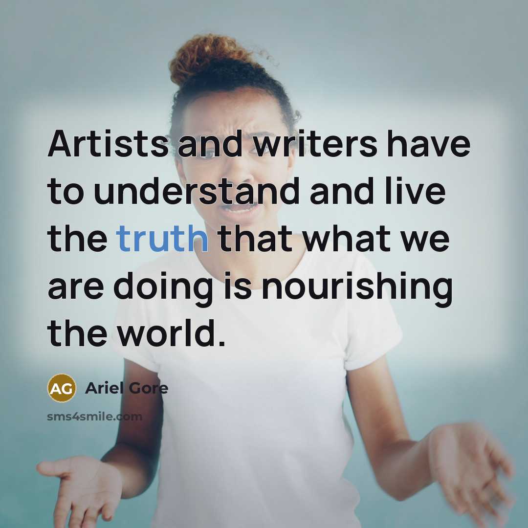 “Artists and writers have to understand and live the truth…” quote by Ariel Gore