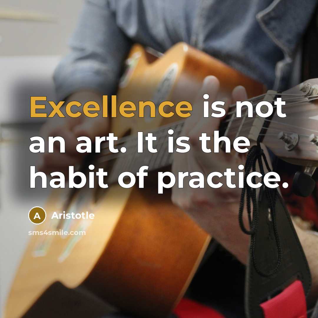 “Excellence is not an art. It is the habit of…” quote by Aristotle