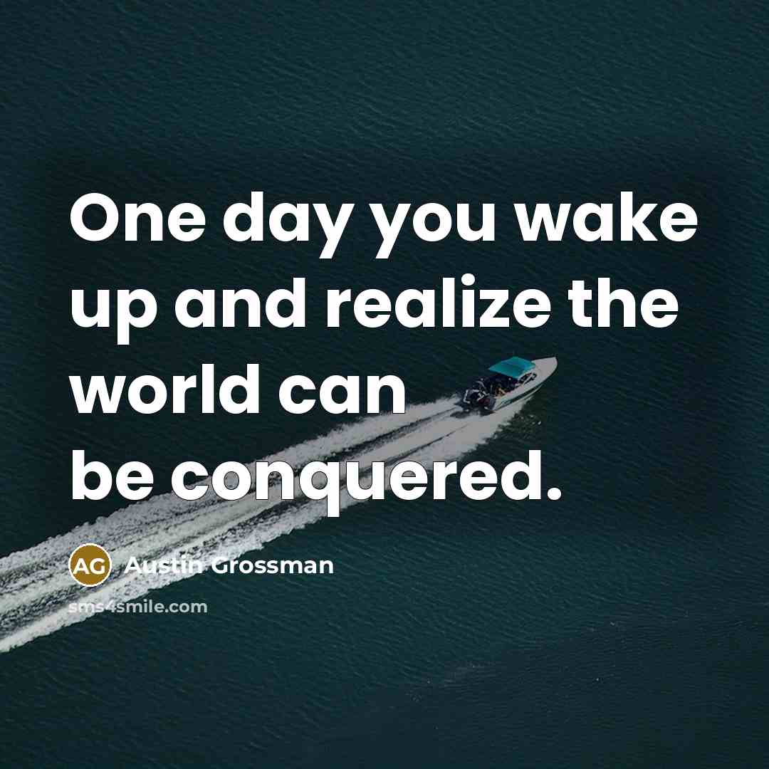 “One day you wake up and realize the world can…” quote by Austin Grossman