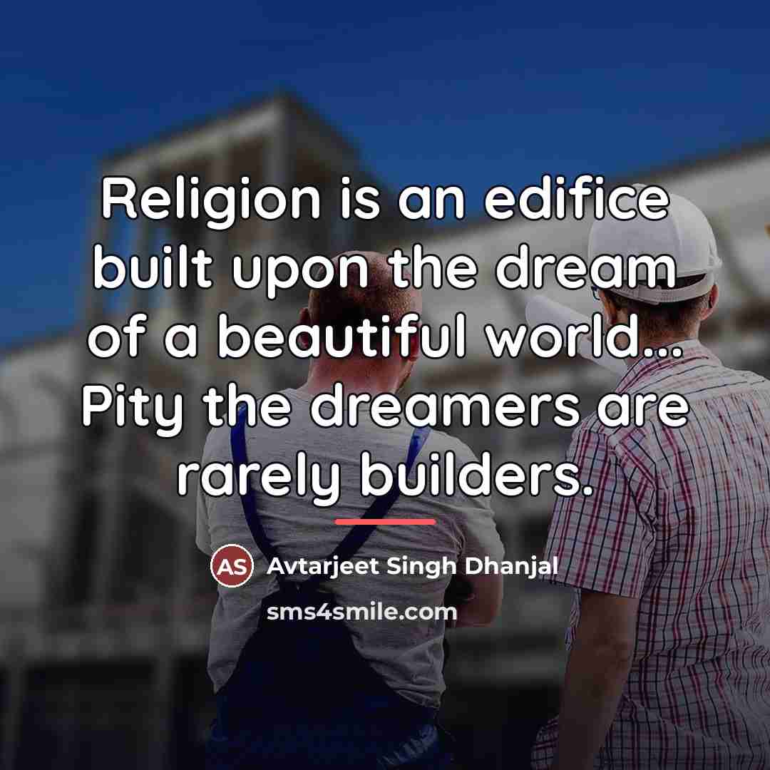 “Religion is an edifice built upon the dream of a…” quote by Avtarjeet Singh Dhanjal