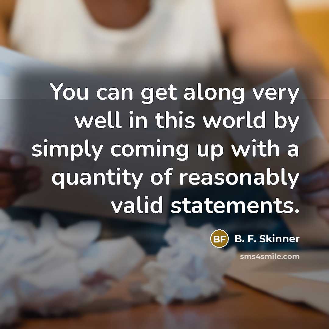 “You can get along very well in this world by…” quote by B. F. Skinner