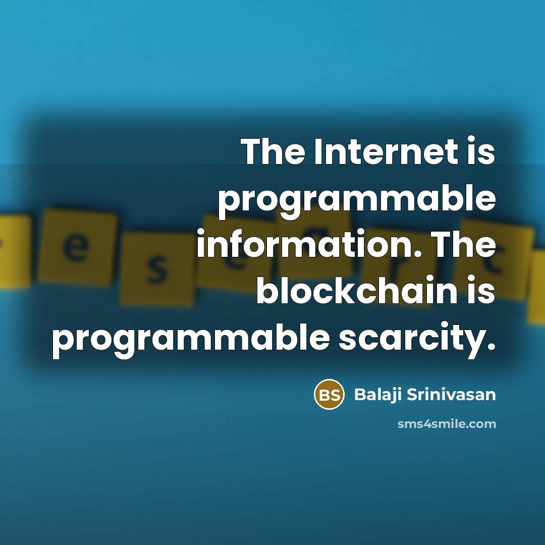 “The Internet is programmable information. The blockchain is programmable scarcity.” quote by Balaji Srinivasan