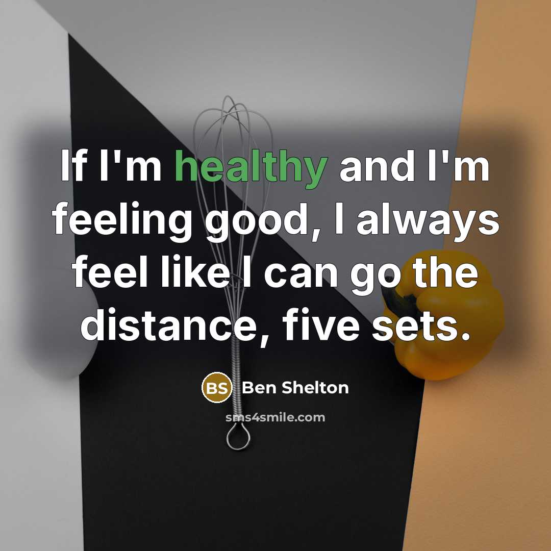“If I'm healthy and I'm feeling good, I always feel…” quote by Ben Shelton