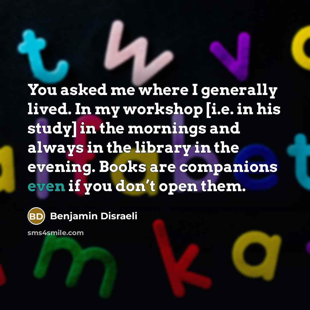 “You asked me where I generally lived. In my workshop…” quote by Benjamin Disraeli