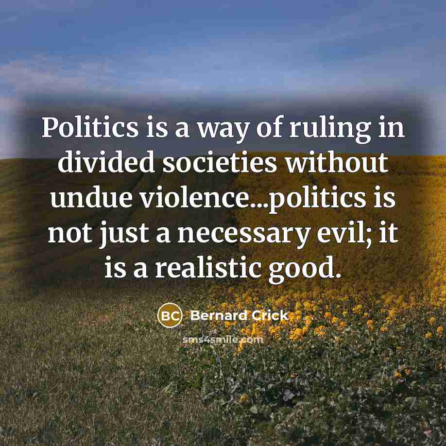 “Politics is a way of ruling in divided societies without…” quote by Bernard Crick