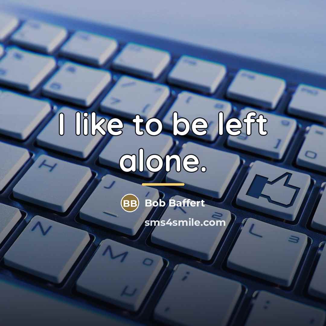 “I like to be left alone.…” quote by Bob Baffert