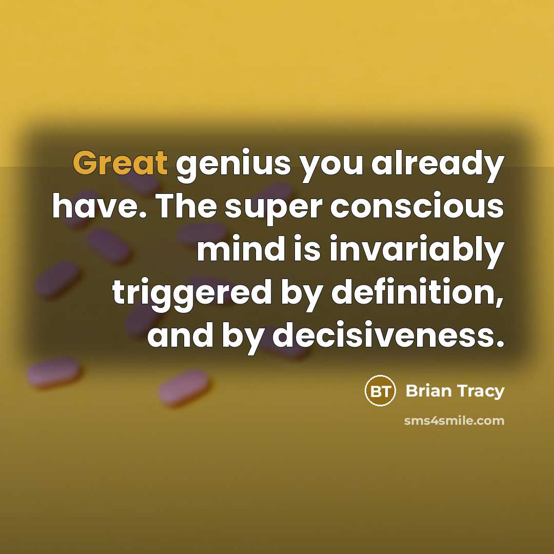 “Great genius you already have. The super conscious mind is…” quote by Brian Tracy