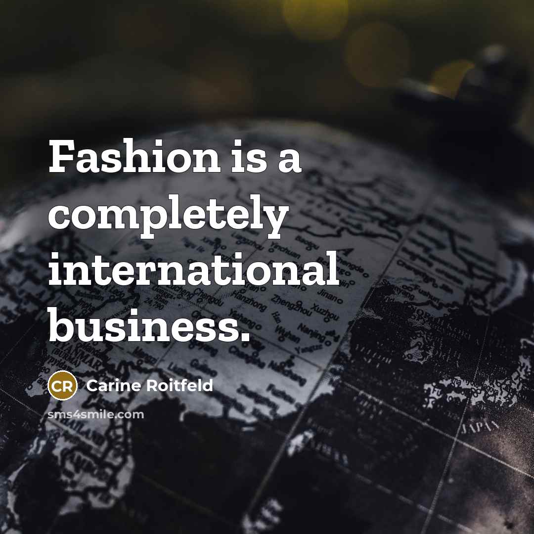 “Fashion is a completely international business.…” quote by Carine Roitfeld