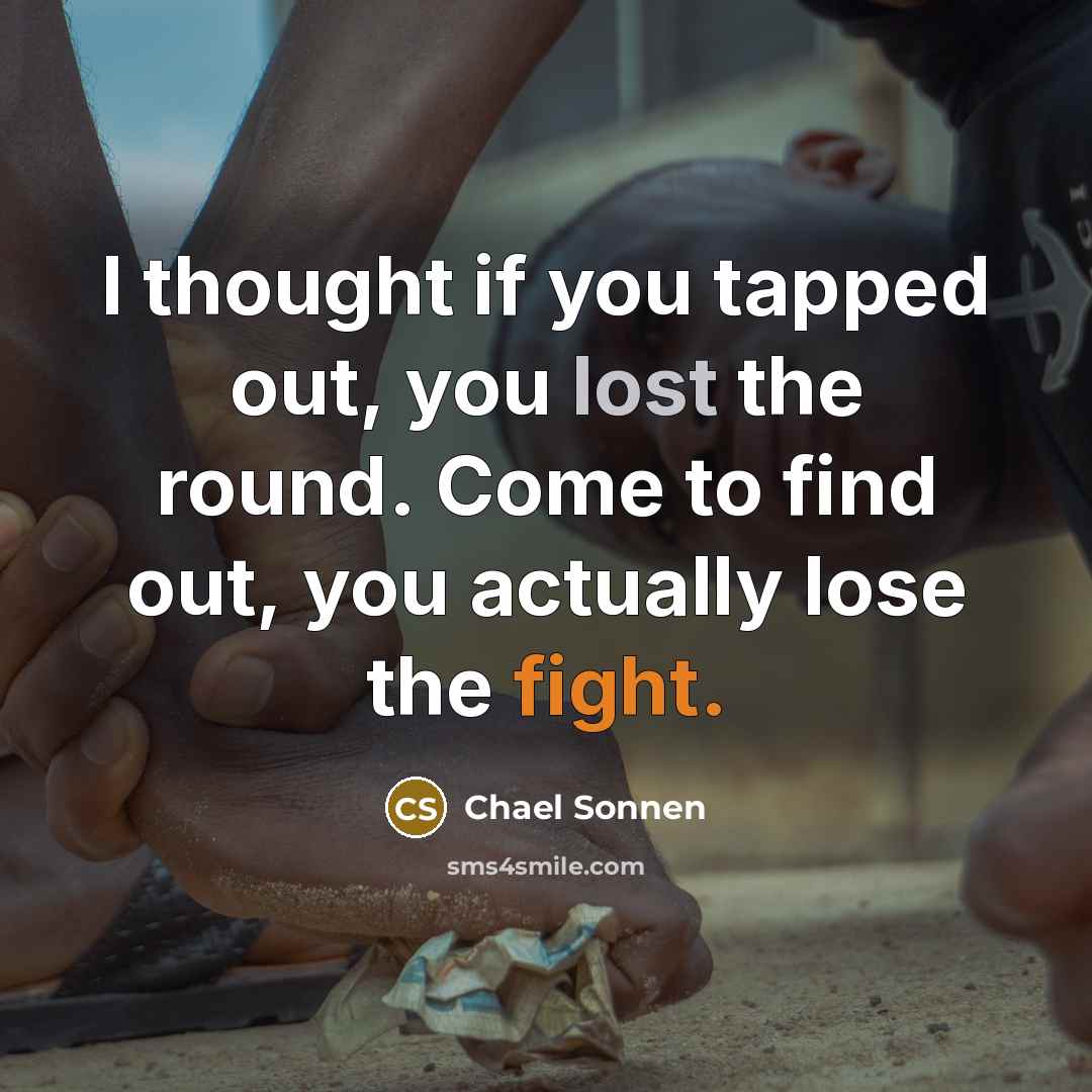 “I thought if you tapped out, you lost the round.…” quote by Chael Sonnen