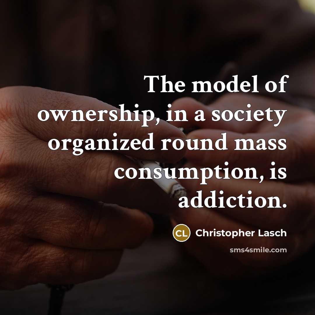 “The model of ownership, in a society organized round mass…” quote by Christopher Lasch