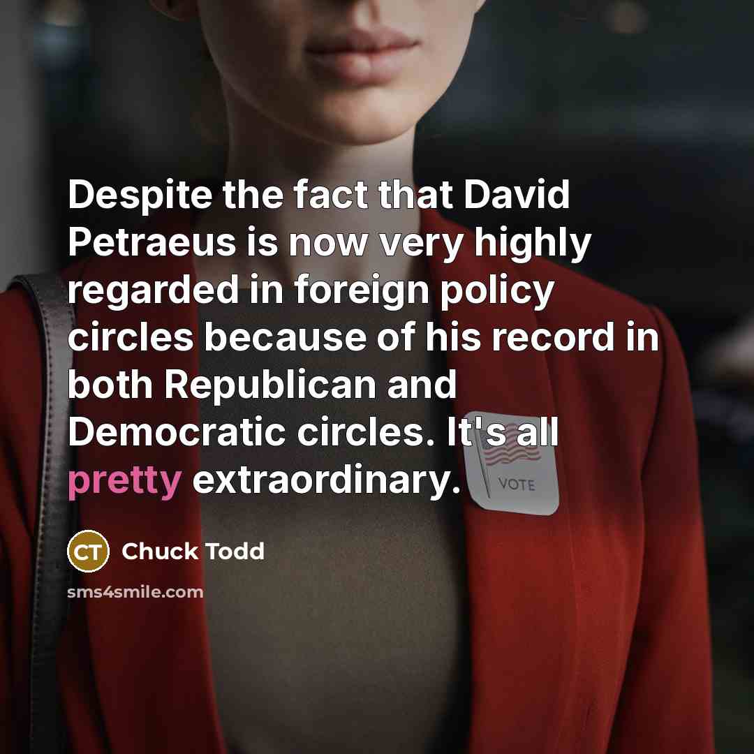 “Despite the fact that David Petraeus is now very highly…” quote by Chuck Todd