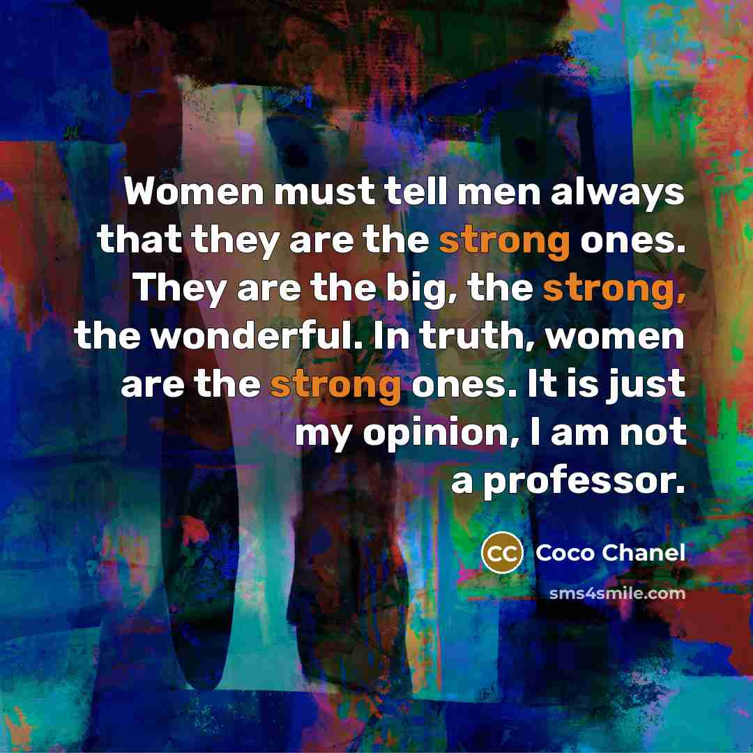 “Women must tell men always that they are the strong…” quote by Coco Chanel