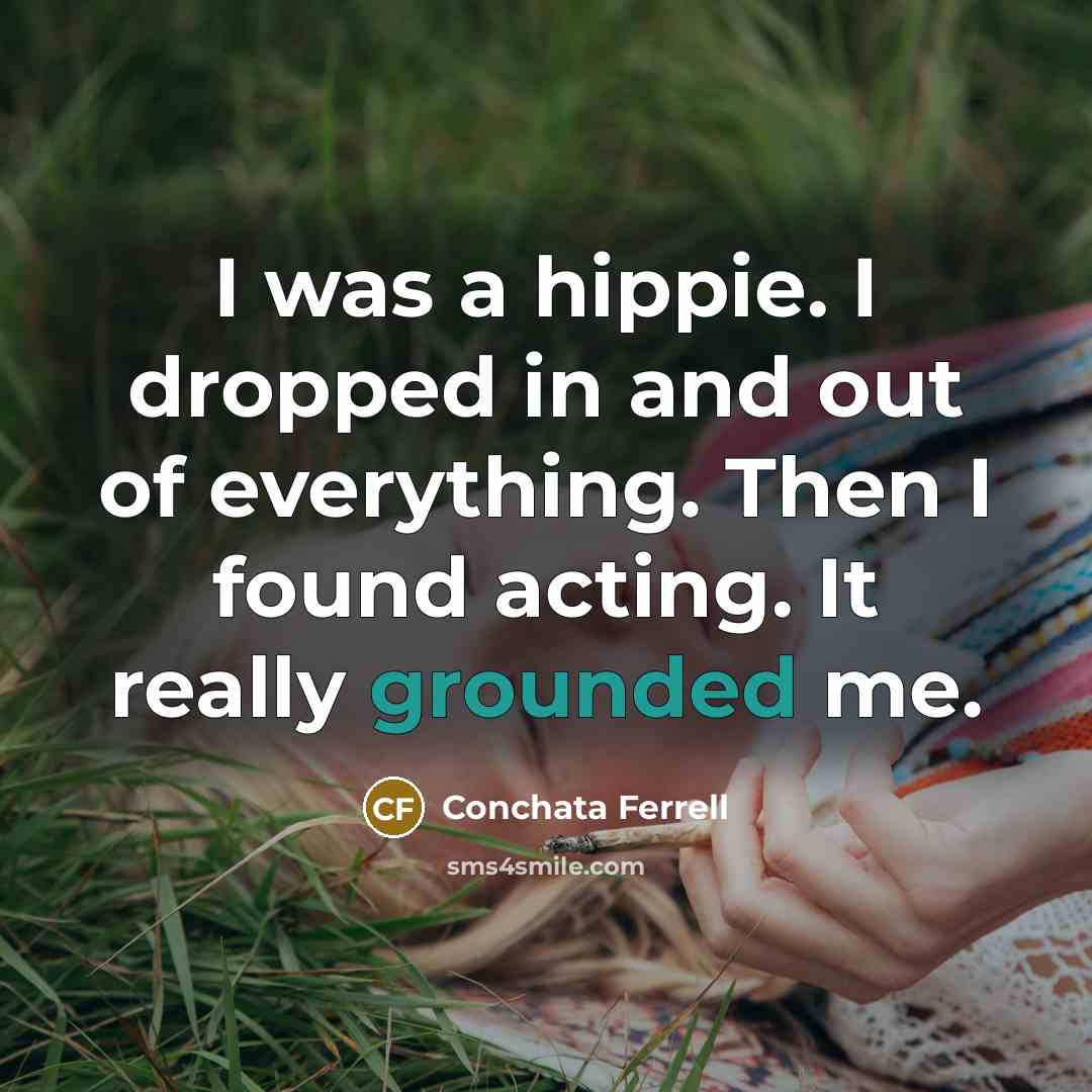 “I was a hippie. I dropped in and out of…” quote by Conchata Ferrell