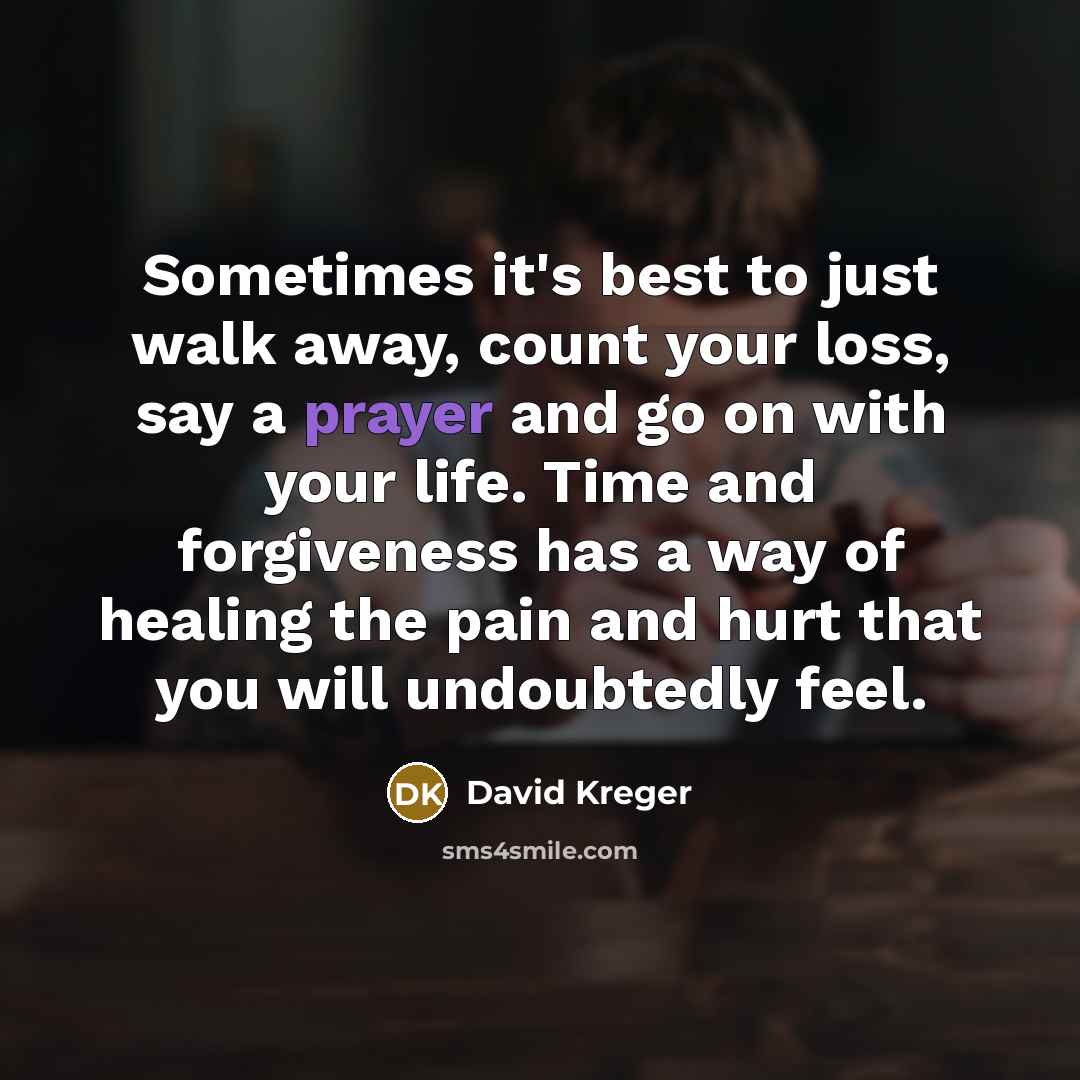 “Sometimes it's best to just walk away, count your loss,…” quote by David Kreger