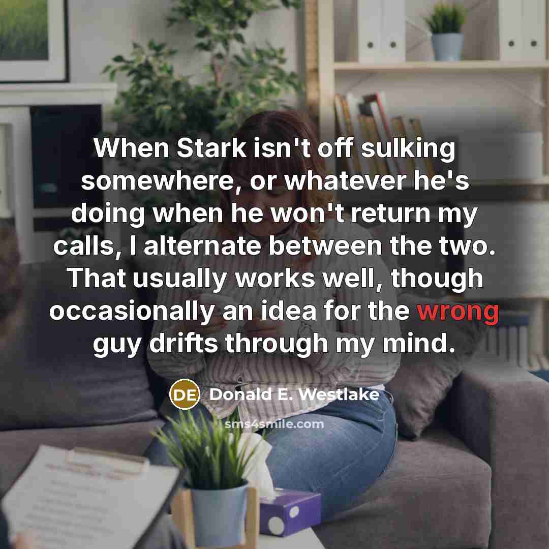 “When Stark isn't off sulking somewhere, or whatever he's doing…” quote by Donald E. Westlake