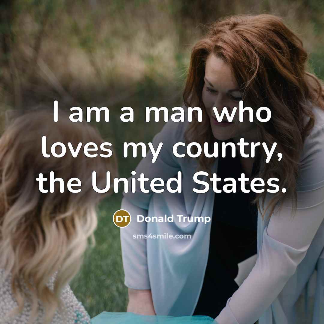 “I am a man who loves my country, the United…” quote by Donald Trump