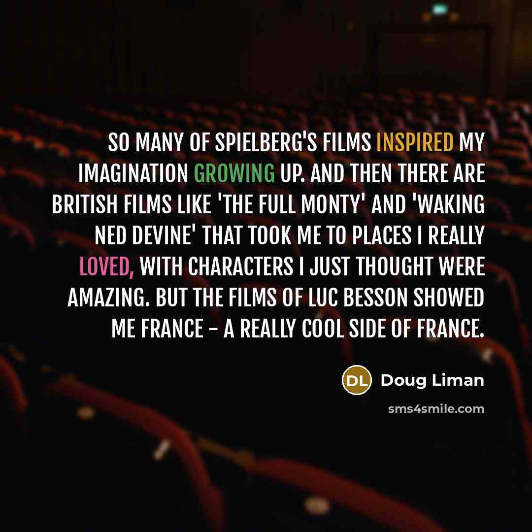 “So many of Spielberg's films inspired my imagination growing up.…” quote by Doug Liman