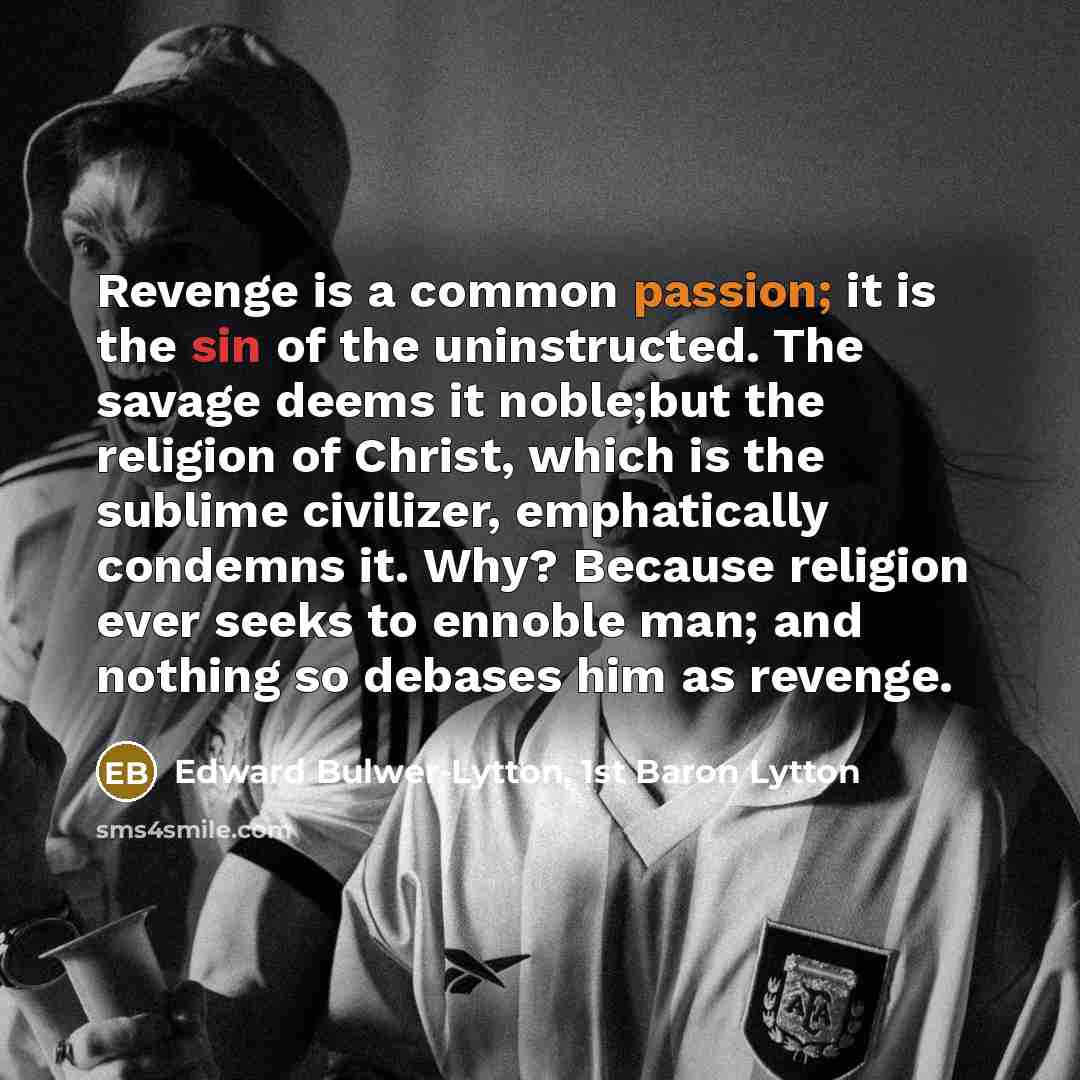 “Revenge is a common passion; it is the sin of…” quote by Edward Bulwer-Lytton, 1st Baron Lytton