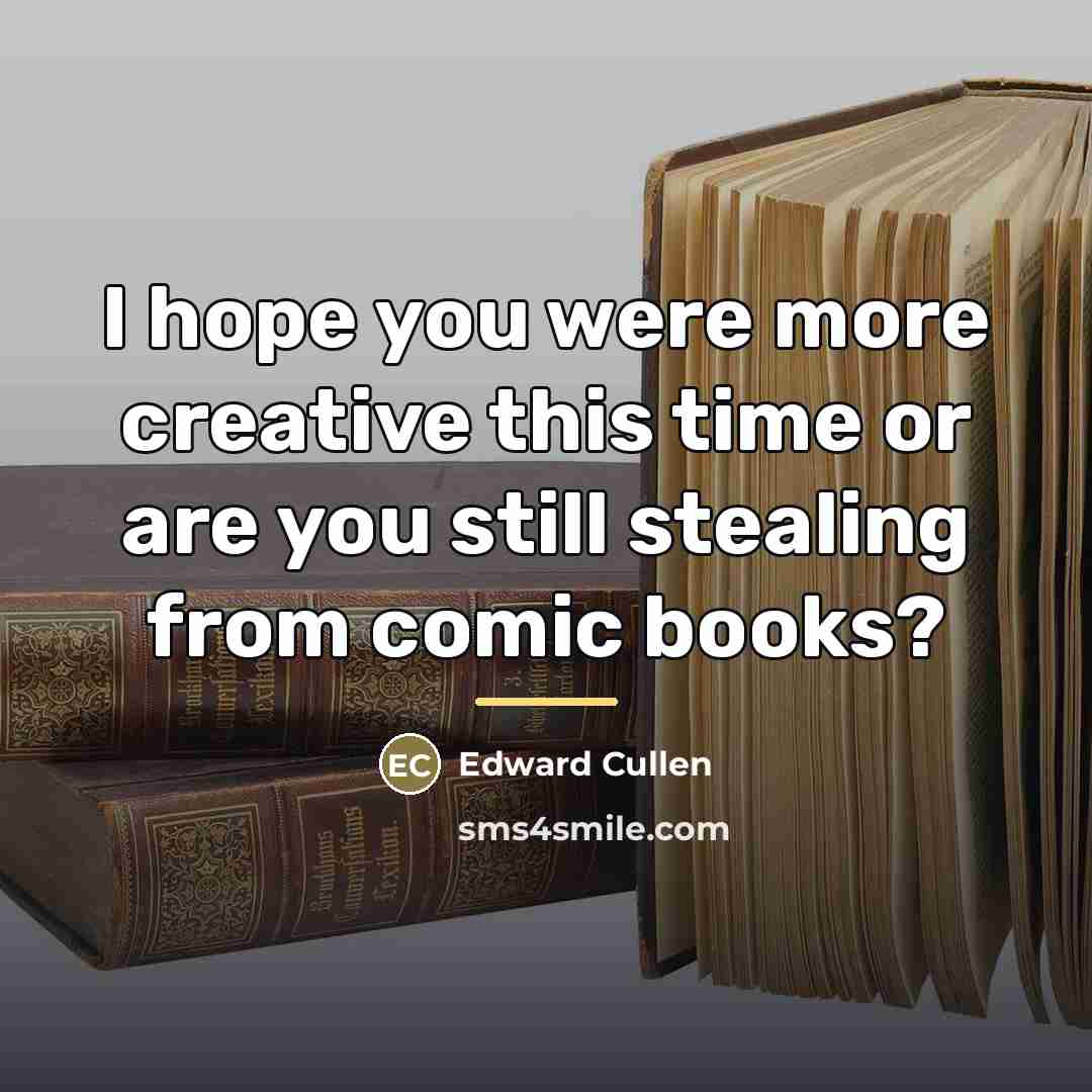“I hope you were more creative this time or are…” quote by Edward Cullen