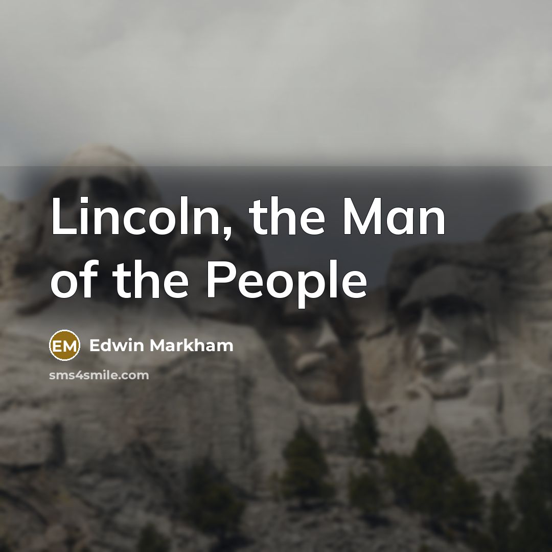 “Lincoln, the Man of the People…” quote by Edwin Markham